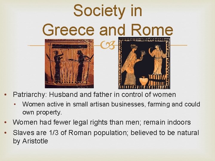 Society in Greece and Rome • Patriarchy: Husband father in control of women •
