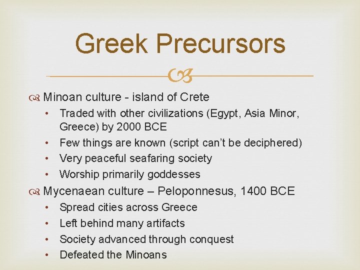 Greek Precursors Minoan culture - island of Crete • Traded with other civilizations (Egypt,