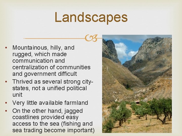 Landscapes • Mountainous, hilly, and rugged, which made communication and centralization of communities and