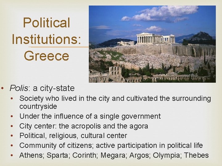 Political Institutions: Greece • Polis: a city-state • Society who lived in the city