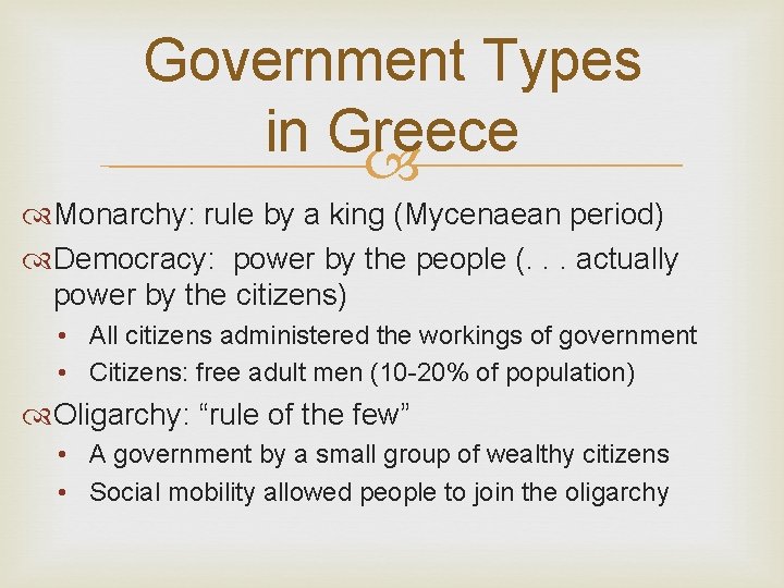 Government Types in Greece Monarchy: rule by a king (Mycenaean period) Democracy: power by