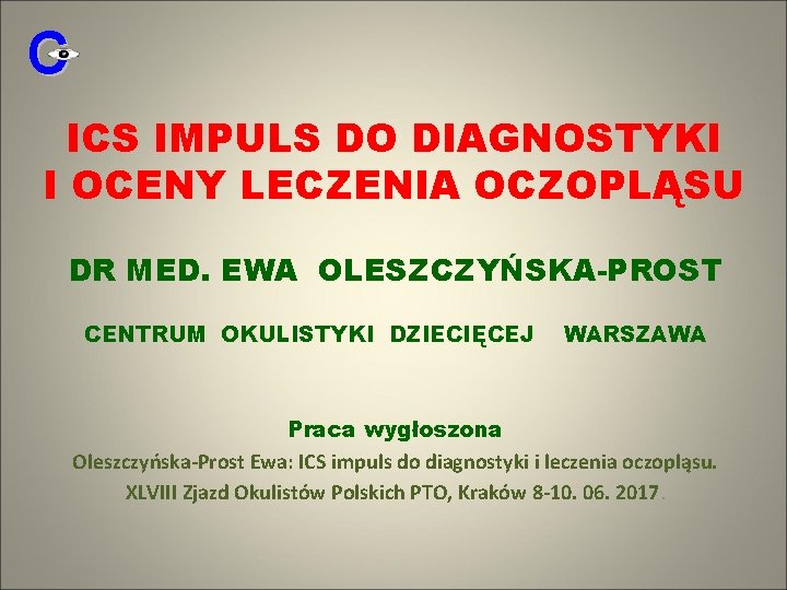 C ICS IMPULS DO DIAGNOSTYKI I OCENY LECZENIA OCZOPLĄSU DR MED. EWA OLESZCZYŃSKA-PROST CENTRUM