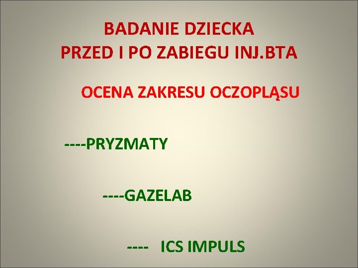 BADANIE DZIECKA PRZED I PO ZABIEGU INJ. BTA OCENA ZAKRESU OCZOPLĄSU ----PRYZMATY ----GAZELAB ----