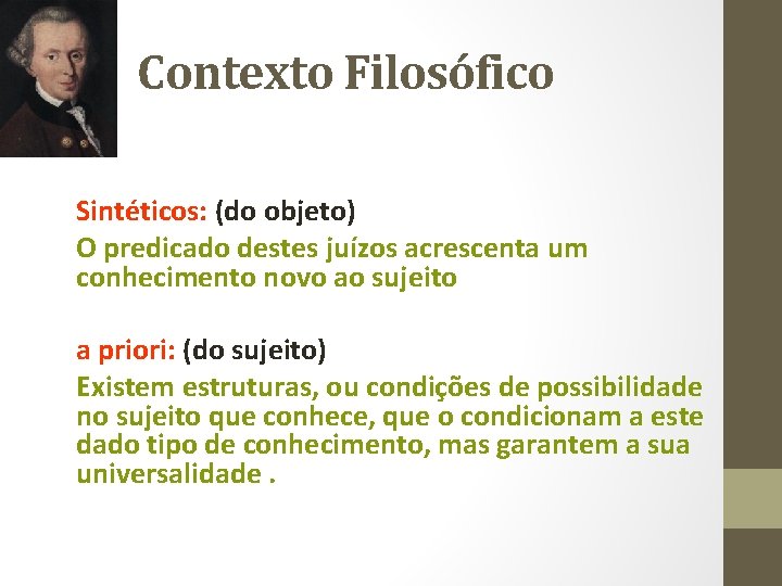 Contexto Filosófico Sintéticos: (do objeto) O predicado destes juízos acrescenta um conhecimento novo ao