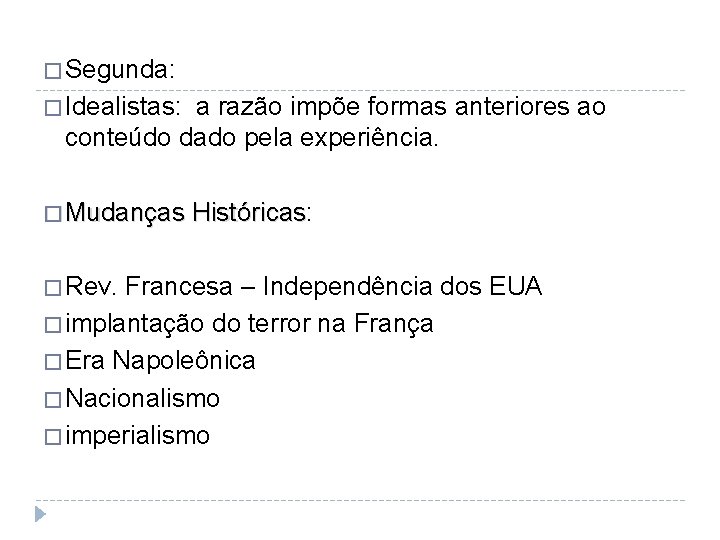 � Segunda: � Idealistas: a razão impõe formas anteriores ao conteúdo dado pela experiência.