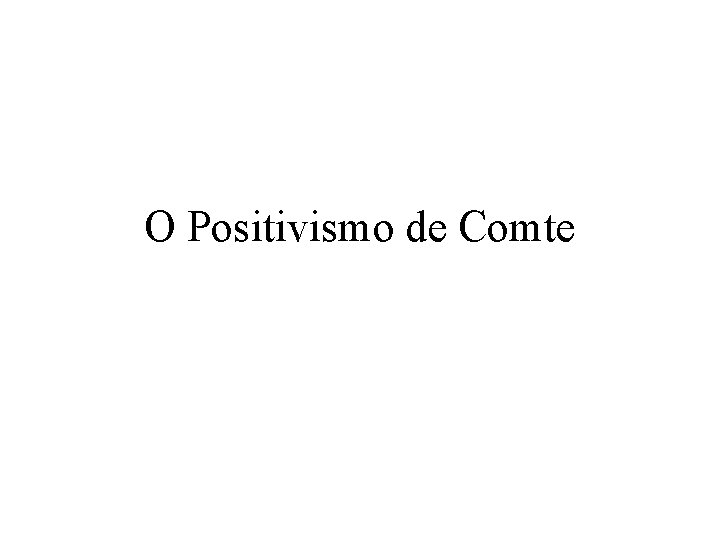 O Positivismo de Comte 