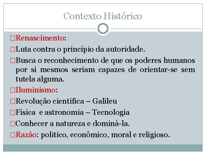 Contexto Histórico �Renascimento: �Luta contra o princípio da autoridade. �Busca o reconhecimento de que