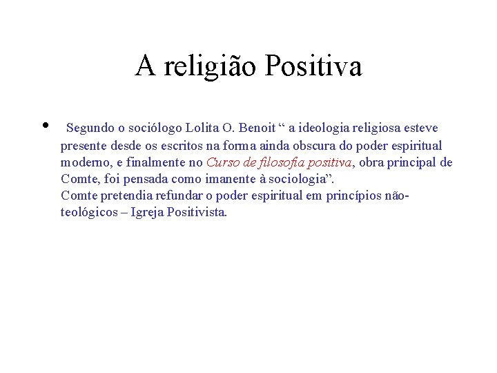 A religião Positiva • Segundo o sociólogo Lolita O. Benoit “ a ideologia religiosa