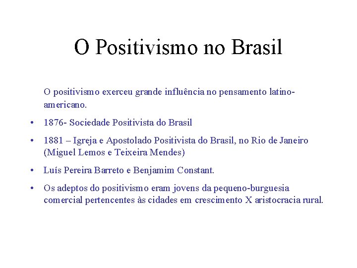 O Positivismo no Brasil O positivismo exerceu grande influência no pensamento latinoamericano. • 1876