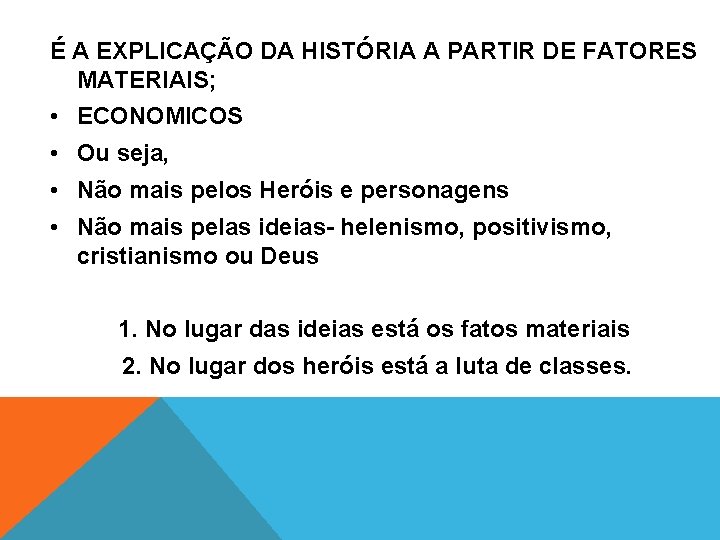 É A EXPLICAÇÃO DA HISTÓRIA A PARTIR DE FATORES MATERIAIS; • ECONOMICOS • Ou