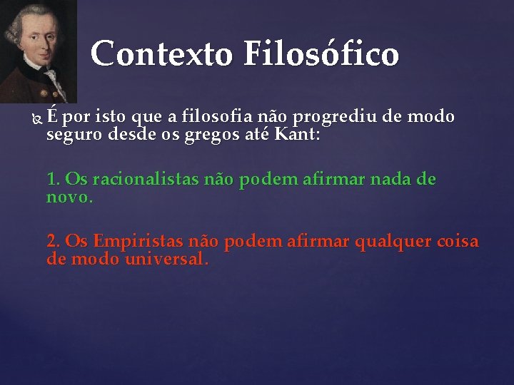 Contexto Filosófico É por isto que a filosofia não progrediu de modo seguro desde