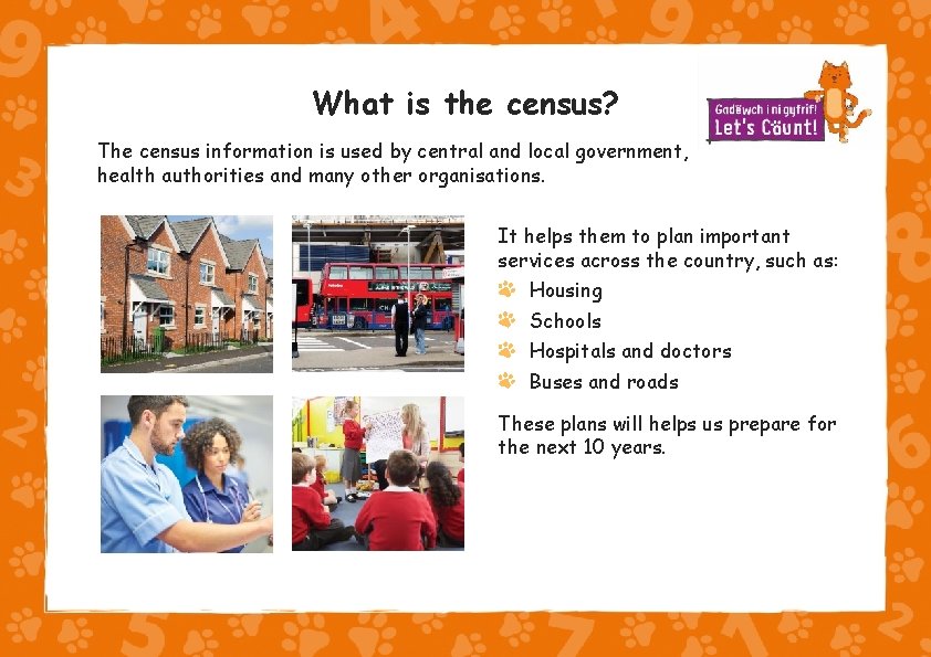 What is the census? The census information is used by central and local government,