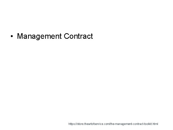  • Management Contract https: //store. theartofservice. com/the-management-contract-toolkit. html 