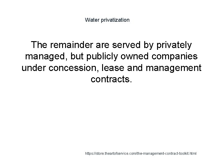 Water privatization The remainder are served by privately managed, but publicly owned companies under