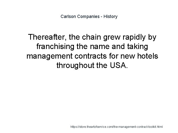 Carlson Companies - History 1 Thereafter, the chain grew rapidly by franchising the name