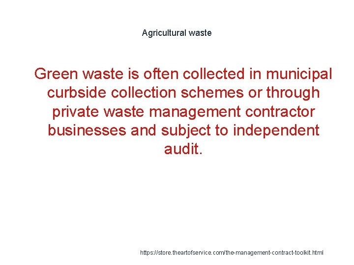 Agricultural waste 1 Green waste is often collected in municipal curbside collection schemes or