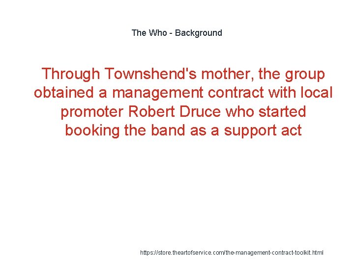 The Who - Background 1 Through Townshend's mother, the group obtained a management contract