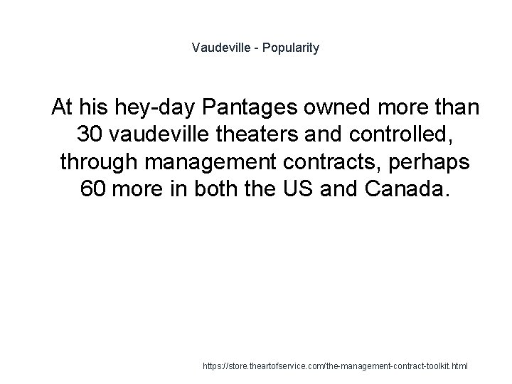 Vaudeville - Popularity 1 At his hey-day Pantages owned more than 30 vaudeville theaters