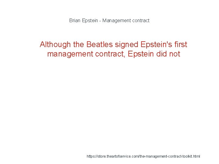 Brian Epstein - Management contract 1 Although the Beatles signed Epstein's first management contract,