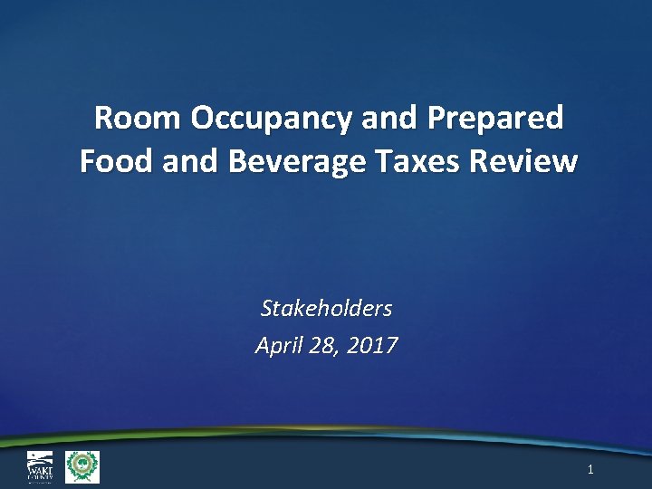 Room Occupancy and Prepared Food and Beverage Taxes Review Stakeholders April 28, 2017 1