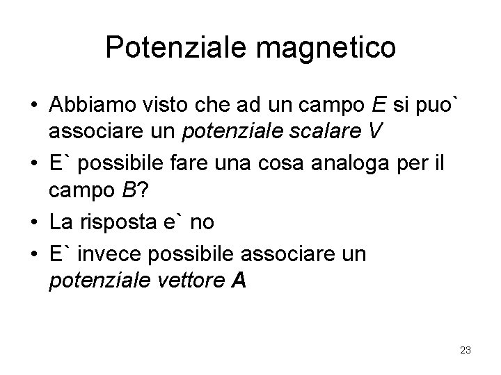 Potenziale magnetico • Abbiamo visto che ad un campo E si puo` associare un