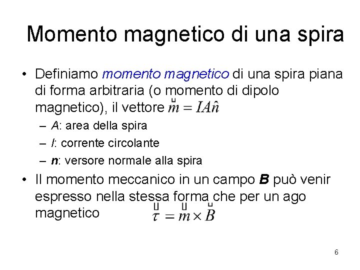 Momento magnetico di una spira • Definiamo momento magnetico di una spira piana di