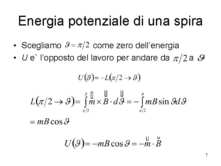 Energia potenziale di una spira • Scegliamo come zero dell’energia • U e` l’opposto