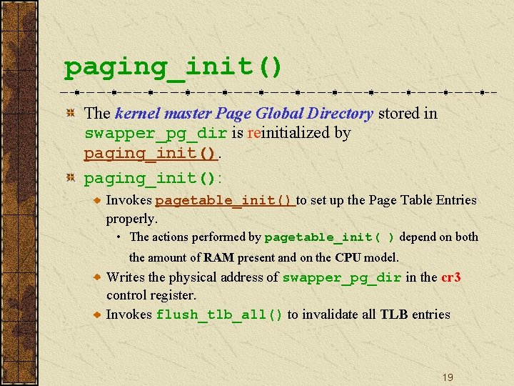 paging_init() The kernel master Page Global Directory stored in swapper_pg_dir is reinitialized by paging_init():