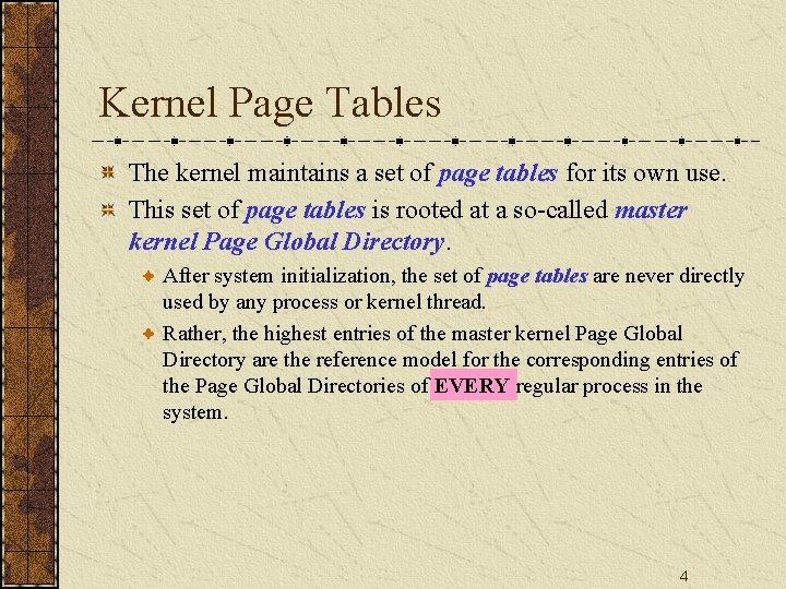 Kernel Page Tables The kernel maintains a set of page tables for its own