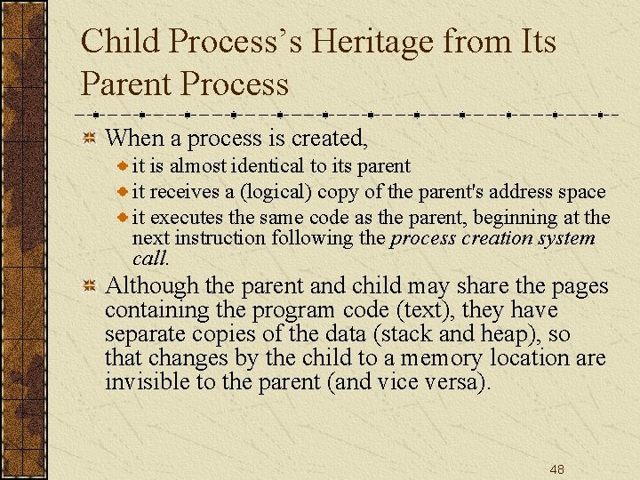 Child Process’s Heritage from Its Parent Process When a process is created, it is