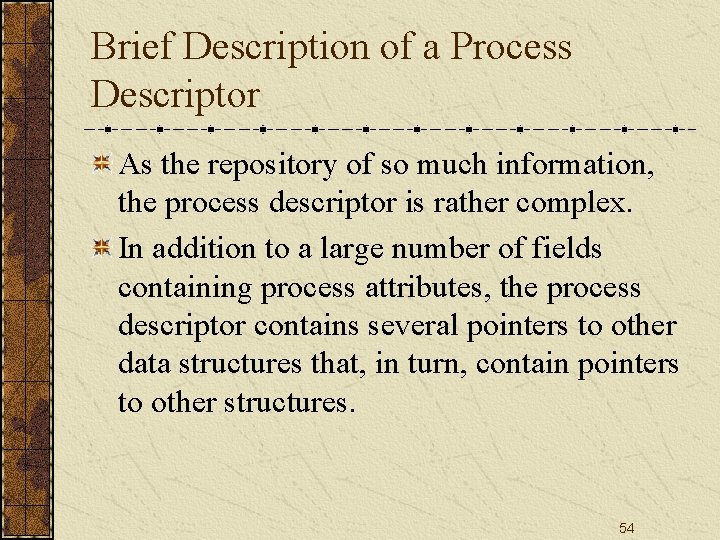 Brief Description of a Process Descriptor As the repository of so much information, the