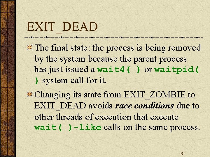 EXIT_DEAD The final state: the process is being removed by the system because the