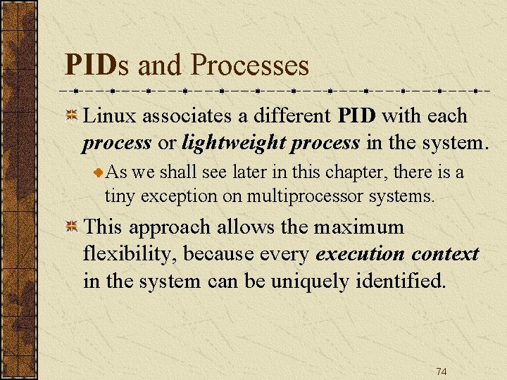 PIDs and Processes Linux associates a different PID with each process or lightweight process