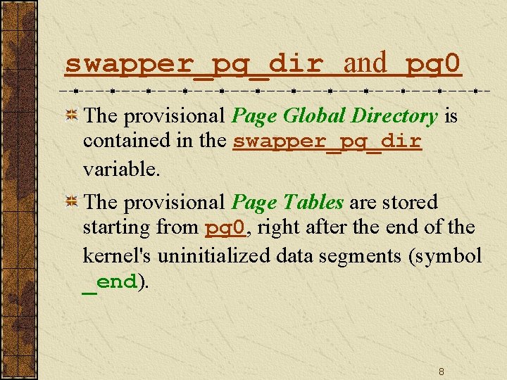 swapper_pg_dir and pg 0 The provisional Page Global Directory is contained in the swapper_pg_dir