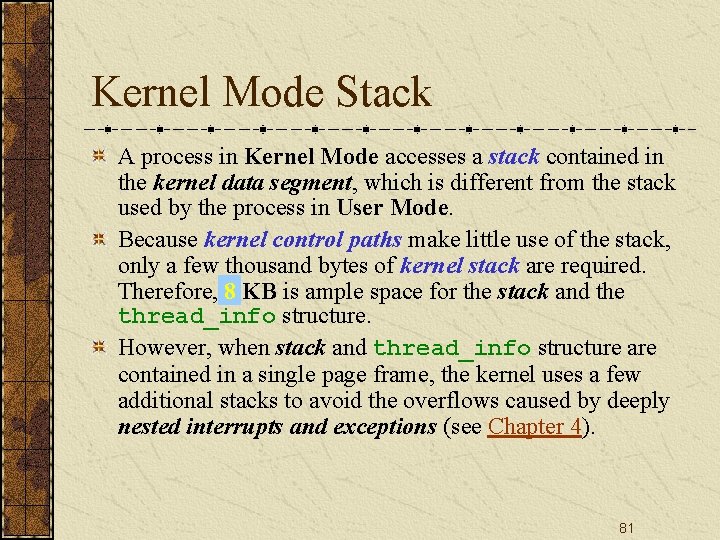 Kernel Mode Stack A process in Kernel Mode accesses a stack contained in the