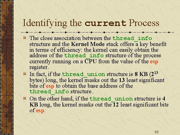 Identifying the current Process The close association between the thread_info structure and the Kernel