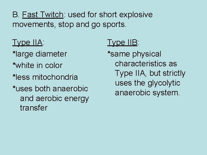 B. Fast Twitch: used for short explosive movements, stop and go sports. Type IIA: