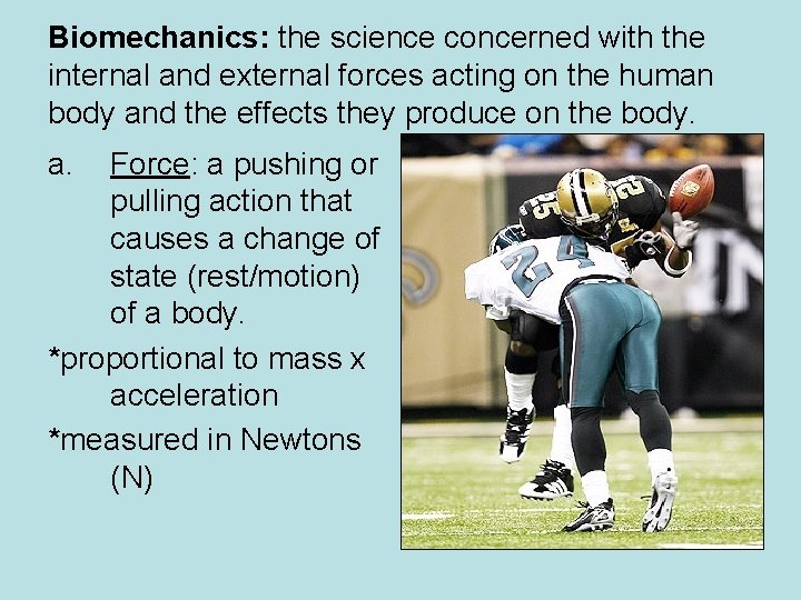 Biomechanics: the science concerned with the internal and external forces acting on the human