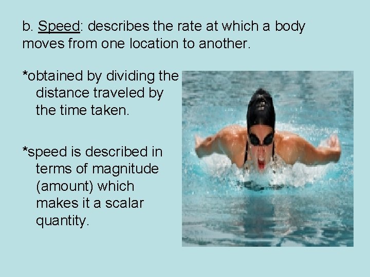 b. Speed: describes the rate at which a body moves from one location to