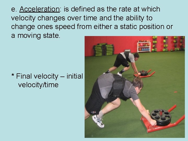 e. Acceleration: is defined as the rate at which velocity changes over time and