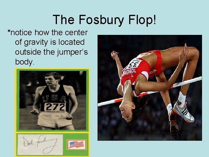 The Fosbury Flop! *notice how the center of gravity is located outside the jumper’s