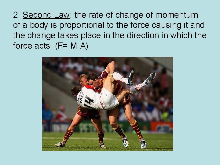 2. Second Law: the rate of change of momentum of a body is proportional