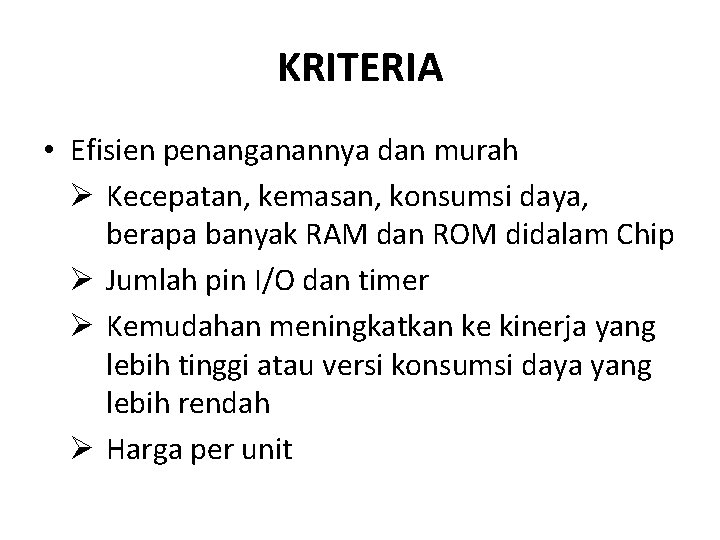 KRITERIA • Efisien penanganannya dan murah Ø Kecepatan, kemasan, konsumsi daya, berapa banyak RAM