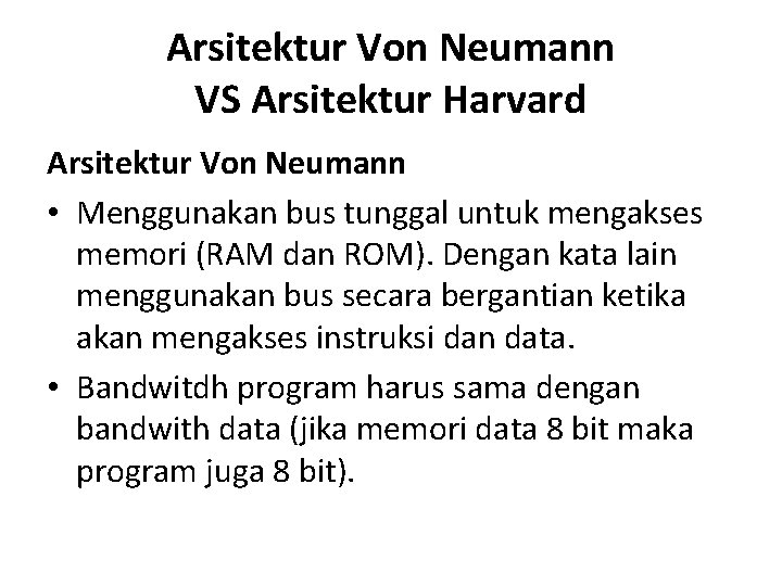 Arsitektur Von Neumann VS Arsitektur Harvard Arsitektur Von Neumann • Menggunakan bus tunggal untuk