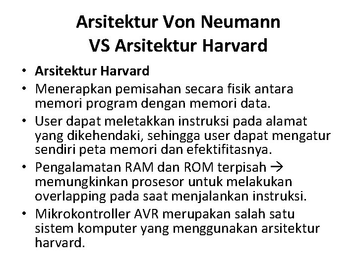 Arsitektur Von Neumann VS Arsitektur Harvard • Menerapkan pemisahan secara fisik antara memori program