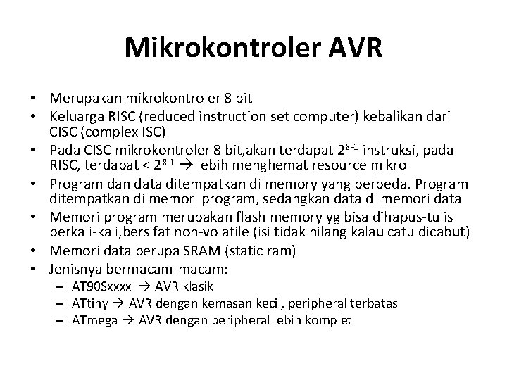 Mikrokontroler AVR • Merupakan mikrokontroler 8 bit • Keluarga RISC (reduced instruction set computer)