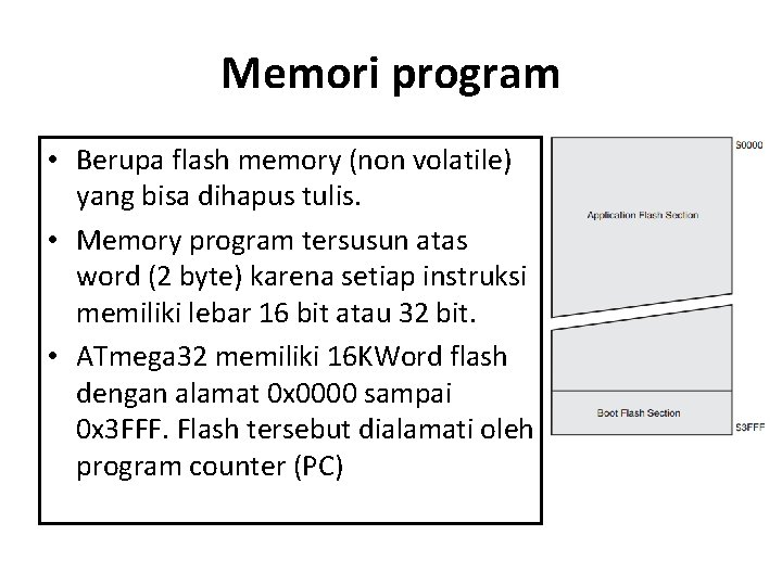 Memori program • Berupa flash memory (non volatile) yang bisa dihapus tulis. • Memory