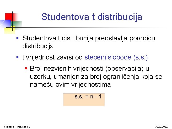 Studentova t distribucija § Studentova t distribucija predstavlja porodicu distribucija § t vrijednost zavisi
