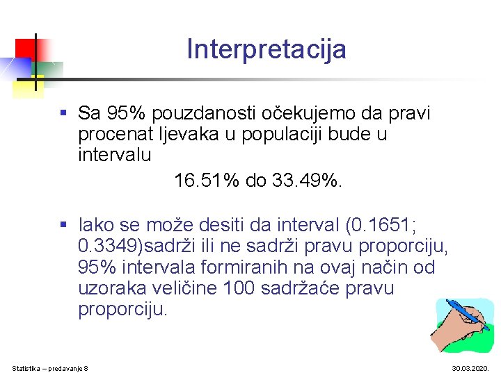 Interpretacija § Sa 95% pouzdanosti očekujemo da pravi procenat ljevaka u populaciji bude u