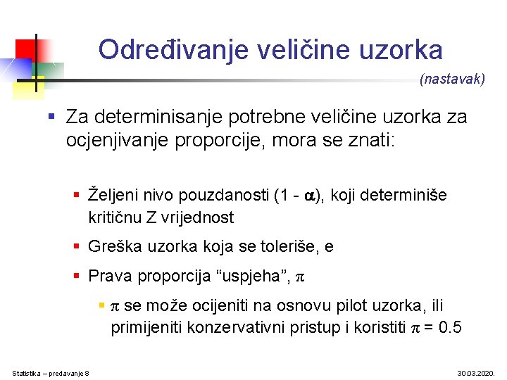 Određivanje veličine uzorka (nastavak) § Za determinisanje potrebne veličine uzorka za ocjenjivanje proporcije, mora